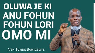 OLUWA JE KI ANU FOHUN LORI OMO MI OLUWA JE KI ANU FOHUN LORI OMO MI
