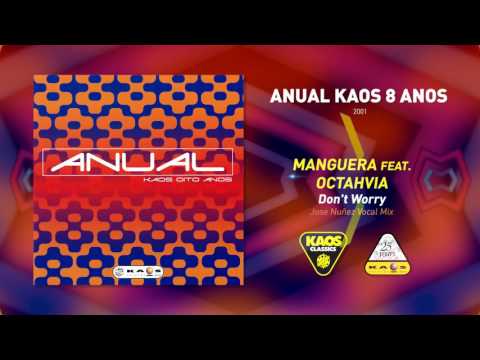 Manguera Feat. Octahvia - Don't Worry (Jose Nuñez Vocal Mix)  | Anual Kaos 8 Anos