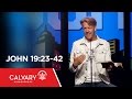 John 19:23-42 - Skip Heitzig
