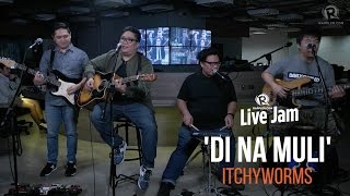 Itchyworms – &#39;Di Na Muli&#39;