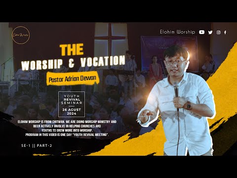 WORSHIP AND VOCATION - SE-1 || Part-2|| PS. ADRIAN DEWAN || Youth Revival Seminar || ELOHIM WORSHIP.