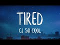 CJ SO COOL Tired Lyrics Best Version I M Tired Of The Liars I M Tired Of The Games