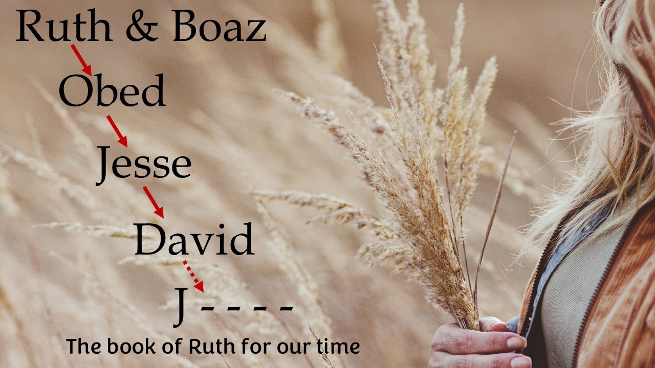 Ruth & Boaz, Obed, Jesse, David, J____ - Ruth 4:9-22