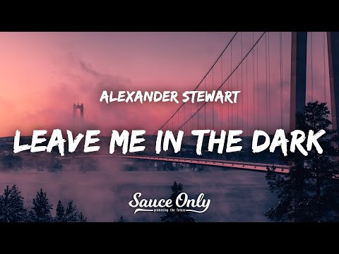 Alexander Stewart - Leave Me in the Dark (Lyrics)