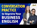 Conversation Practice To Improve Your Business English 35 Common Situations