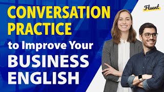 Conversation Practice to Improve Your Business English — 35 Common Situations