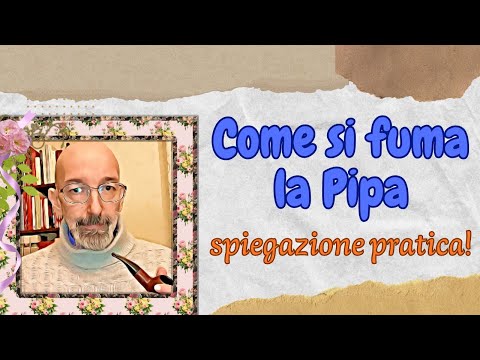 Come fumare la pipa: spiegazione pratica.