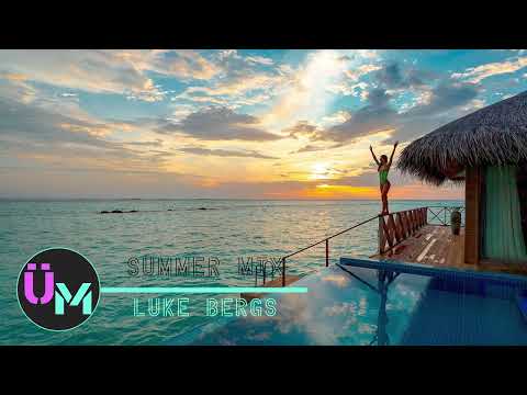 Luke Bergs - Summer Mix 2022 ☀️ | Songs that will make you feel Happier | Unlimited Music