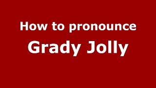 How to pronounce Grady Jolly