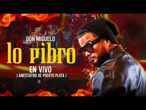 Don Miguelo - Lo vibro (En Vivo) Anfiteatro Puerto Plata