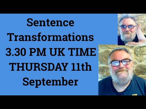 Sentence Transformation 3.30 PM UK TIME THURSDAY 11th September - Livestream English Class for C2 C1