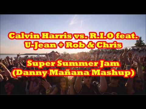 Calvin Harris vs  R I O feat  U Jean + Rob & Chris - Super Summer Jam (Danny Mañana Mashup)