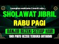 SHOLAWAT JIBRIL PENARIK REZEKI PENUH BERKAH SHOLAWAT NABI MUHAMMAD SAW MERDU PALING DAHSYAT