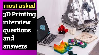 3D Printing interview questions and answers