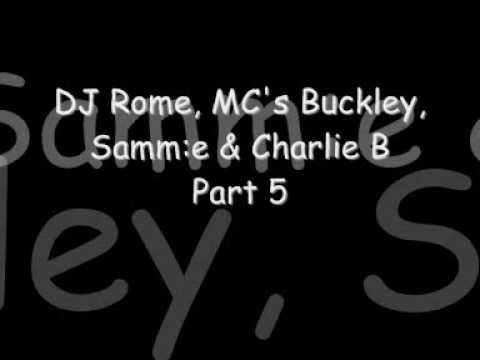 DJ Rome, MC's Buckley, Samm:e & Charlie B Part 5