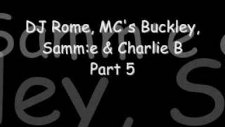 DJ Rome, MC's Buckley, Samm:e & Charlie B Part 5