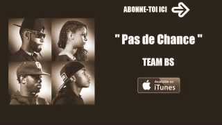 Team BS Pas De Chance (Paroles, Lyrics) 2014