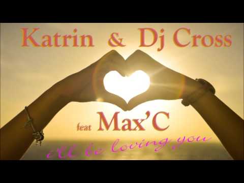 Katrin & Dj Cross feat Max'C - i'll be loving you