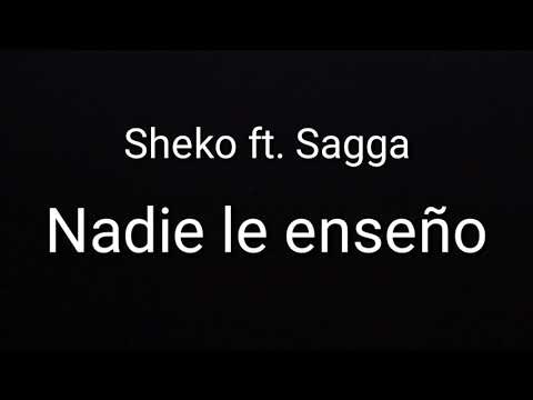 Nadie le enseño (Sheko ft.Sagga)LETRA