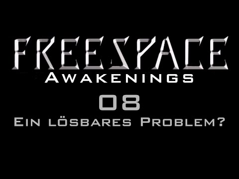 Let's Play FreeSpace: Awakenings - 08/13 - Ein lösbares Problem?