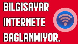 BİLGİSAYAR İNTERNETE BAĞLANMIYOR NEDEN ? WİFİ VE DİĞER SORUNLAR - AĞ AYARLARI | 