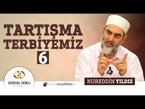 92) Hadislerle Diriliş - TARTIŞMA TERBİYEMİZ (6) - Nureddin Yıldız