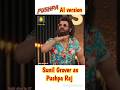 Sunil Grover As Pushpa Raj Ai Version Najirshorts07 ItsNajirSk Kapilsharmashow Tranding
