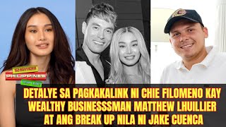 Detalye sa pagkakalink ni Chie Filomeno kay Matthew Lhuillier at ang break up nila ni Jake Cuenca