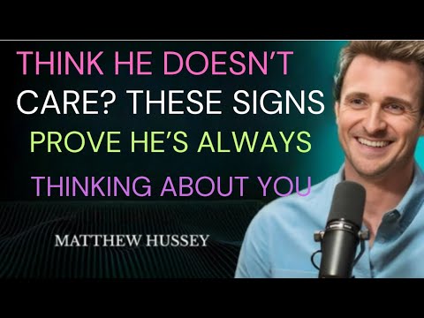Think He Doesn’t Care? These Signs Prove He’s Always Thinking About You | Matthew Hussey