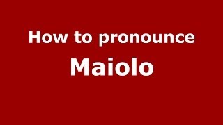 How to pronounce Maiolo