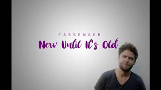 New Until It&#39;s Old - Passenger (official audio)