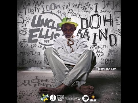 Uncle Ellis - I Doh Mind (Soca 2017)