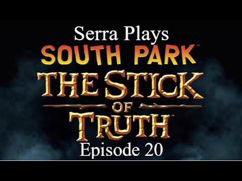 Serra Plays | South Park: The Stick of Truth Episode 20