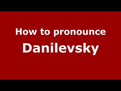 How to pronounce Danilevsky (Russian/Russia) - PronounceNames.com