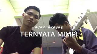 Download lagu Ternyata mimpi -Acap tarabas (cover) mp3