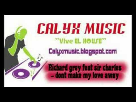 richard grey feat sir charles - dont make my love away