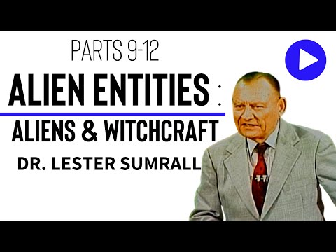 Alien Entities (Pt 9-12):  Aliens, Witchcraft, & Crime - Dr. Lester Sumrall