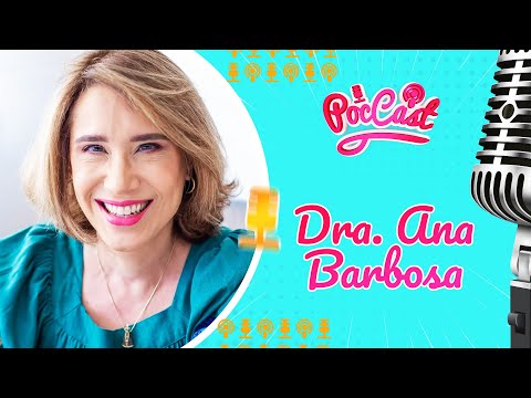 DRA. ANA BARBOSA - POCCAST #33
