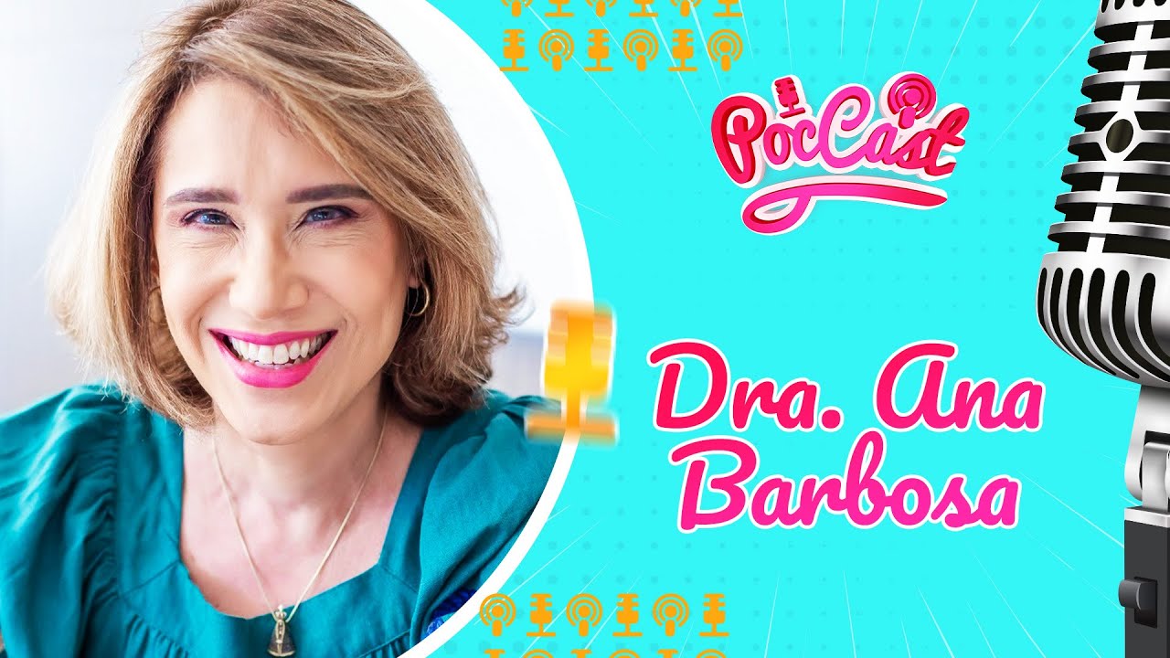 DRA. ANA BARBOSA - POCCAST #33