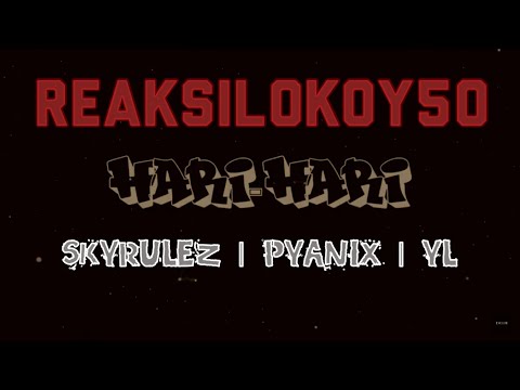 REAKSILOKOY50 - Hari Hari [SKYRULEZ ft. PYANIX & YL]