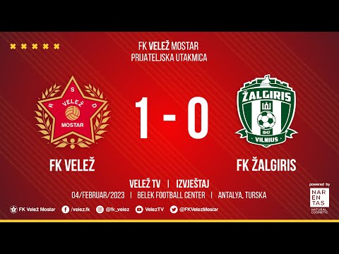 IZVJEŠTAJ  I  FK Velež - FK Žalgiris  1:0  I  Prijateljska utakmica, Antalya 04/02/2023.