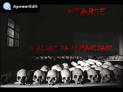 KTARSE - O ALGOZ DA HUMANIDADE