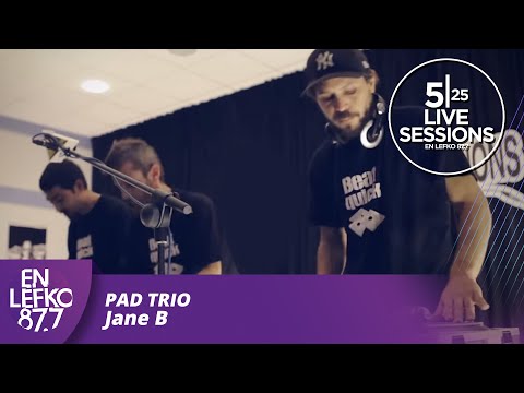 525 Live Sessions : Pad Trio - Jane B  | En Lefko 87.7