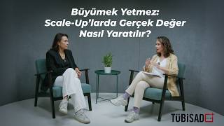 TÜBİSAD Plus - Bölüm 102: Büyümek Yetmez: Scale-Up’larda Gerçek Değer Nasıl Yara