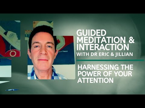 An Energy Interaction Meditation to Harness the Power of Your Attention - with Dr. Eric Pearl