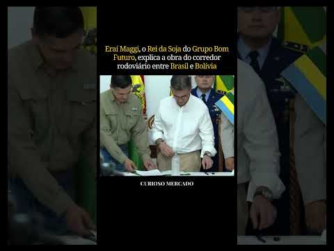 A MEGA OBRA DO BRASIL E DA BOLÍVIA EXPLICADA PELO REI DA SOJA ERAÍ MAGGI, DO GRUPO BOM FUTURO