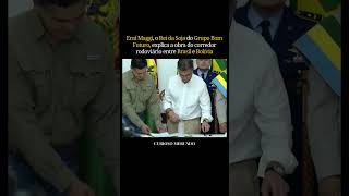 A MEGA OBRA DO BRASIL E DA BOLÍVIA EXPLICADA PELO REI DA SOJA ERAÍ MAGGI, DO GRUPO BOM FUTURO