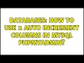 Databases How To Use 2 Auto Increment Columns In MySQL Phpmyadmin 4 Solutions