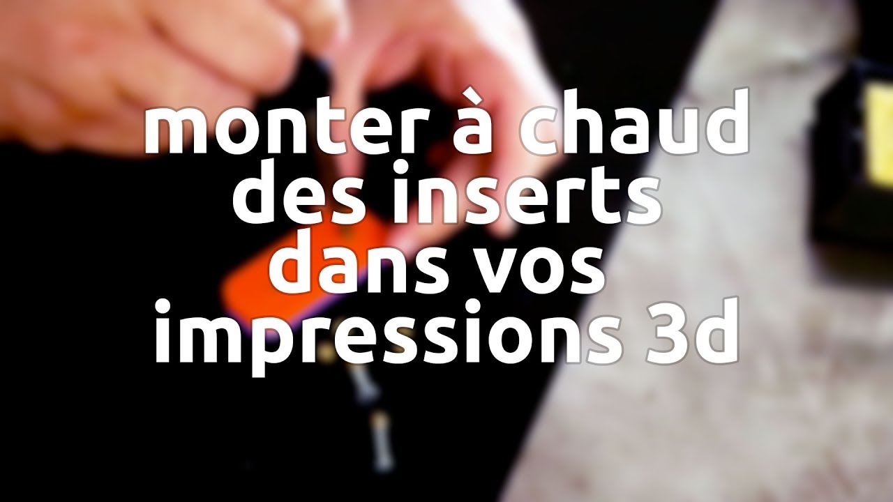barbuXpérience - monter à chaud des inserts dans vos impressions 3D (avec votre fer à souder)