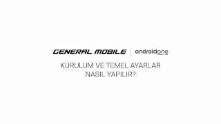 General Mobile Akıllı Telefonlarında, Kurulum ve Temel Ayarlar Nasıl Y